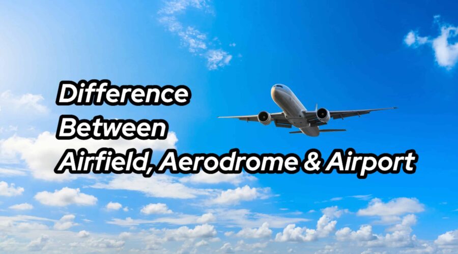 Difference Between Airfield, Aerodrome & Airport