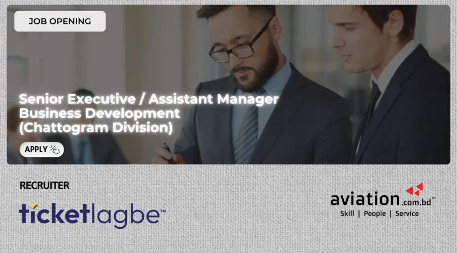 Senior Executive / Assistant Manager – Business Development (Chattogram Division)