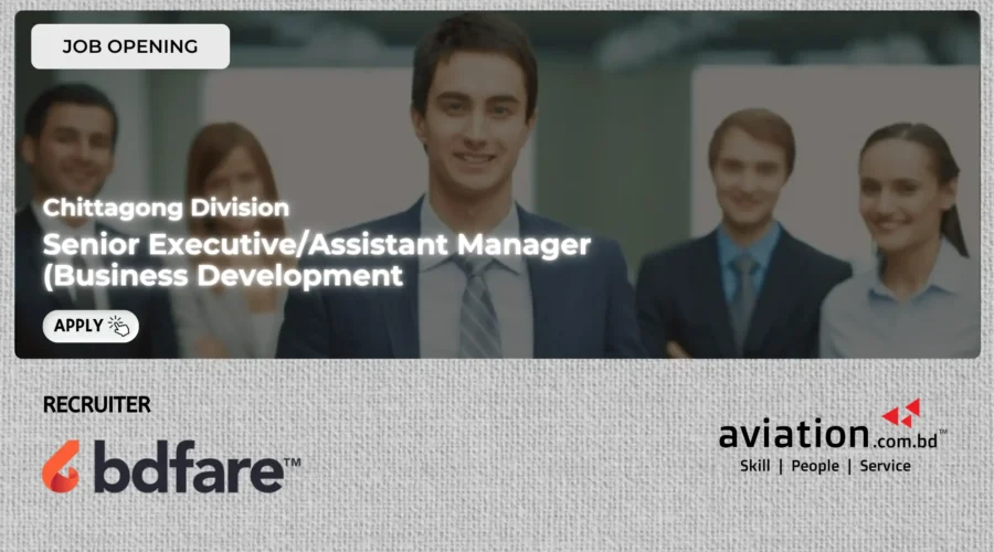 Senior Executive/Assistant Manager (Business Development – Chittagong Division)